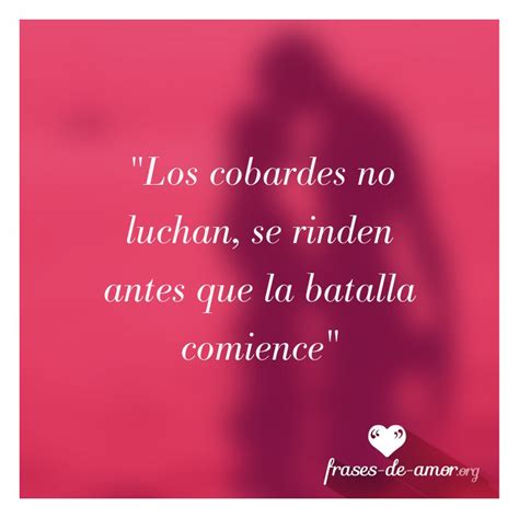 frases sobre cobardes en el amor|90 Mejores Frases Sobre La Cobardía – Expande Tu。